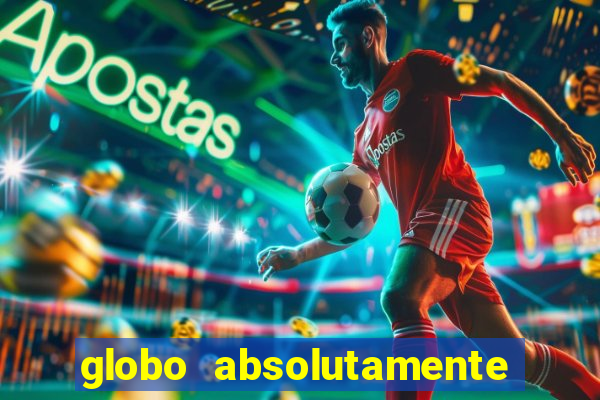 globo absolutamente tudo com