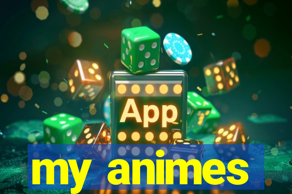 my animes