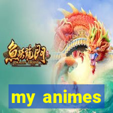 my animes