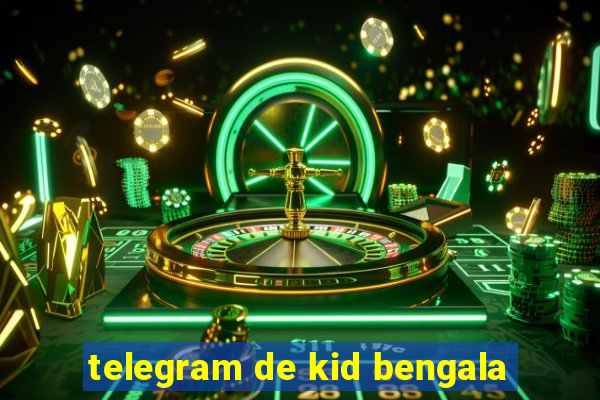 telegram de kid bengala