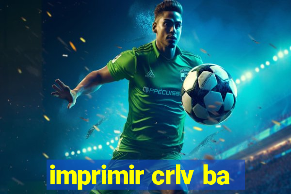 imprimir crlv ba