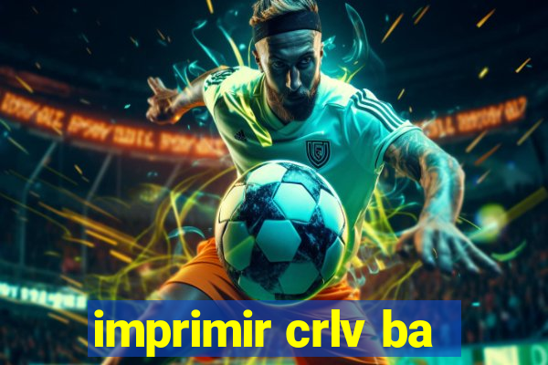 imprimir crlv ba