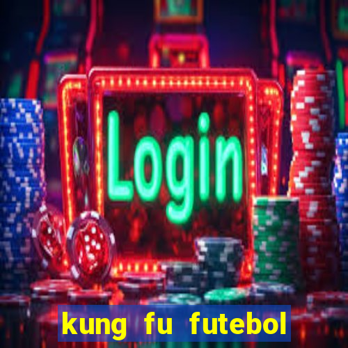 kung fu futebol clube online