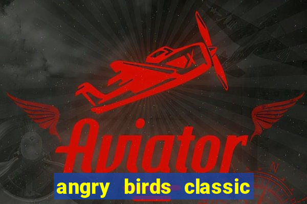 angry birds classic 1.0 apk