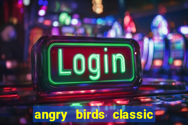 angry birds classic 1.0 apk