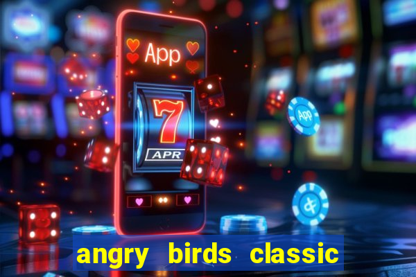 angry birds classic 1.0 apk