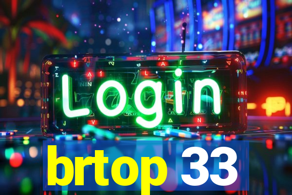 brtop 33