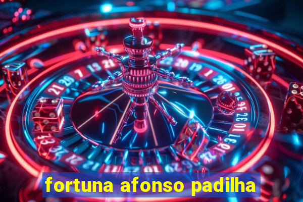 fortuna afonso padilha