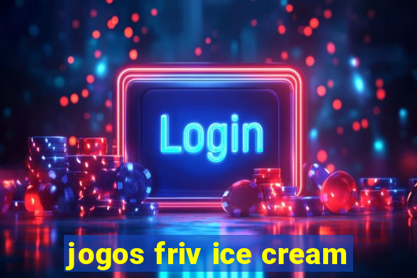 jogos friv ice cream