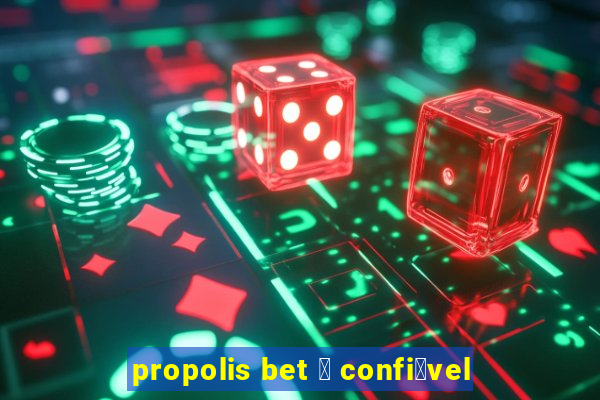 propolis bet 茅 confi谩vel