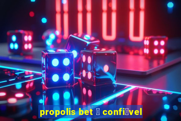 propolis bet 茅 confi谩vel