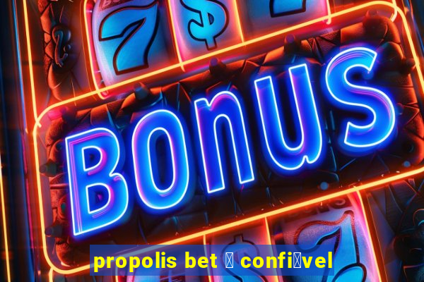 propolis bet 茅 confi谩vel