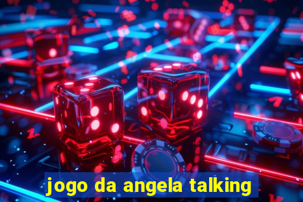 jogo da angela talking