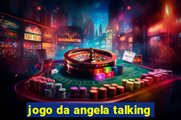 jogo da angela talking