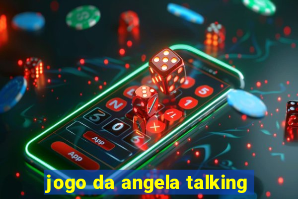 jogo da angela talking