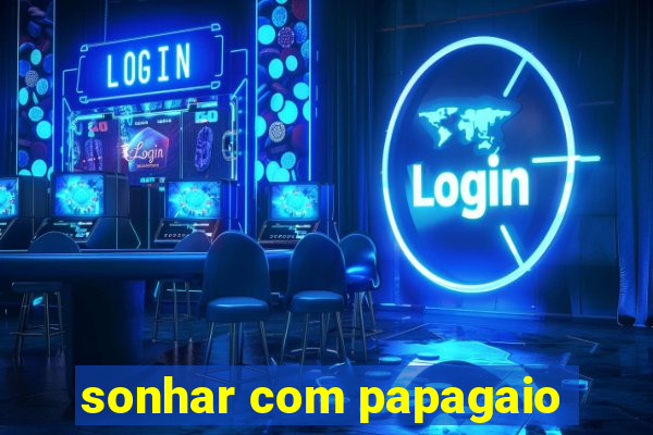 sonhar com papagaio