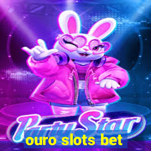 ouro slots bet