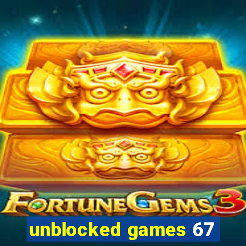 unblocked games 67