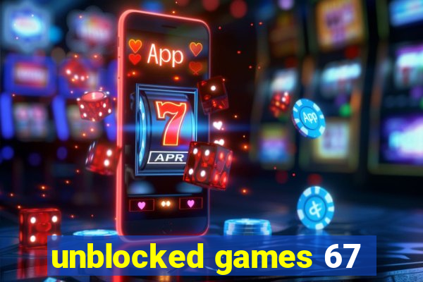 unblocked games 67