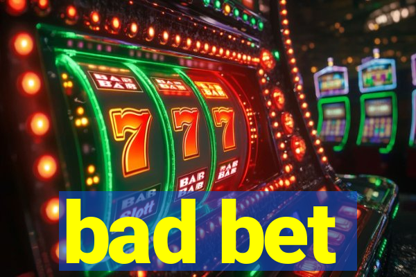 bad bet