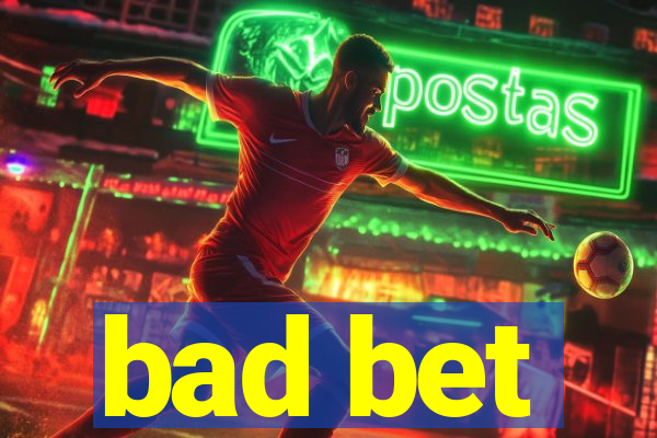 bad bet