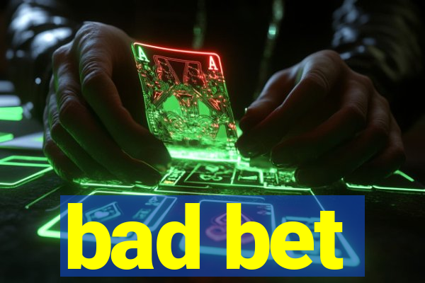 bad bet