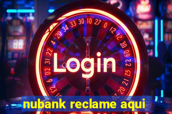 nubank reclame aqui