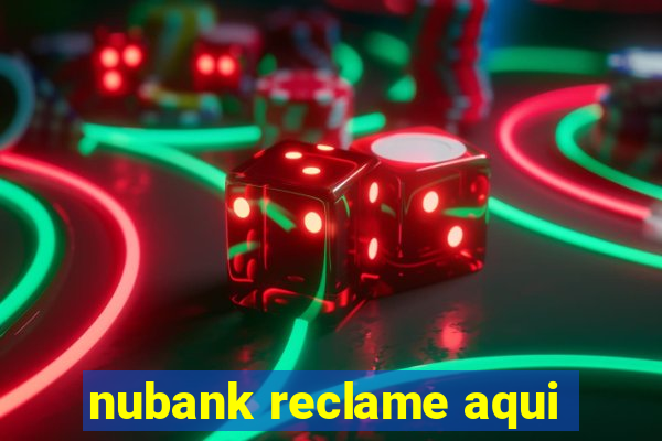 nubank reclame aqui