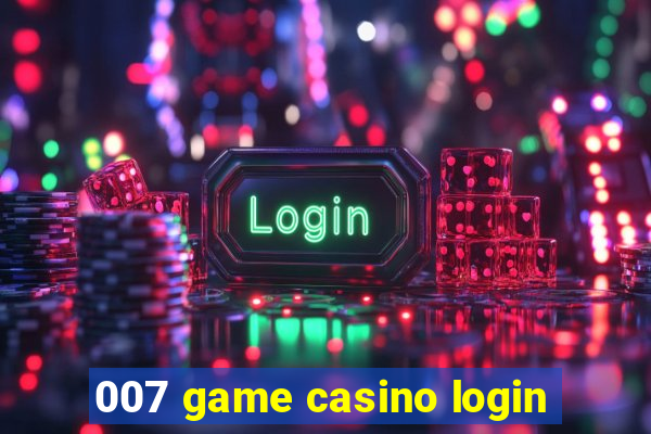 007 game casino login