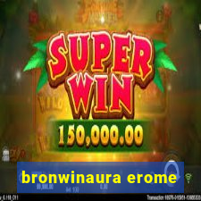 bronwinaura erome