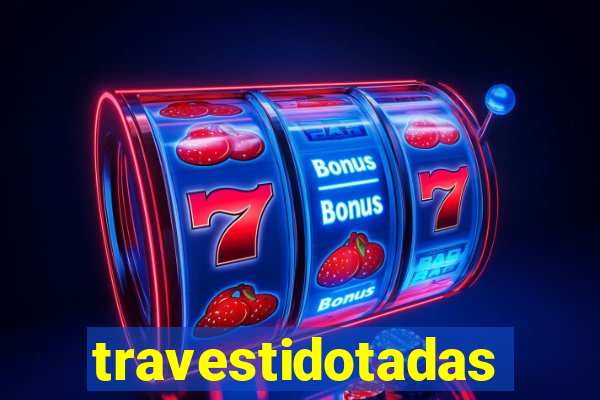 travestidotadas