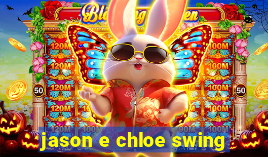 jason e chloe swing