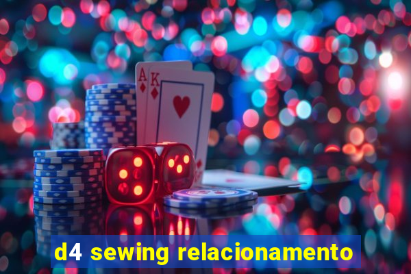 d4 sewing relacionamento