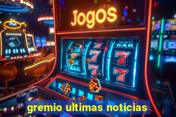 gremio ultimas noticias