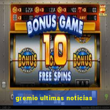 gremio ultimas noticias