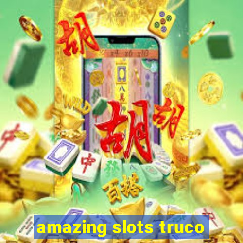 amazing slots truco