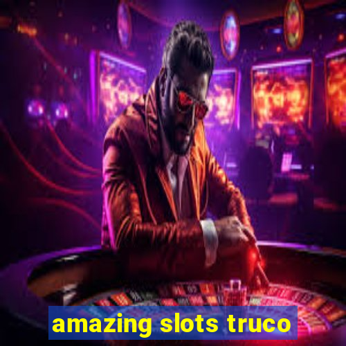 amazing slots truco