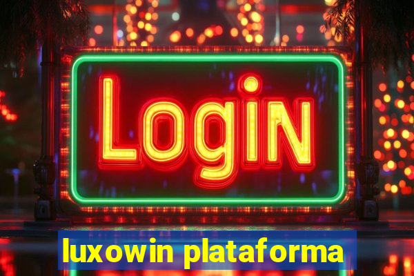 luxowin plataforma