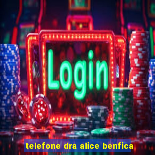 telefone dra alice benfica