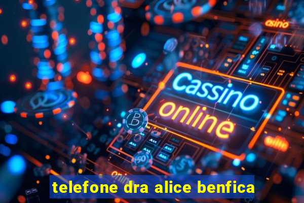 telefone dra alice benfica