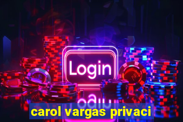 carol vargas privaci