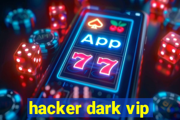 hacker dark vip