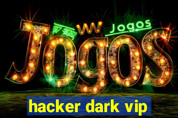 hacker dark vip