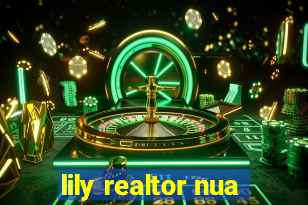 lily realtor nua