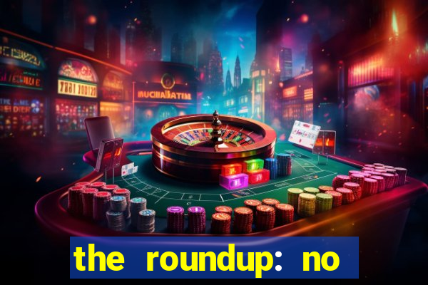 the roundup: no way out online legendado