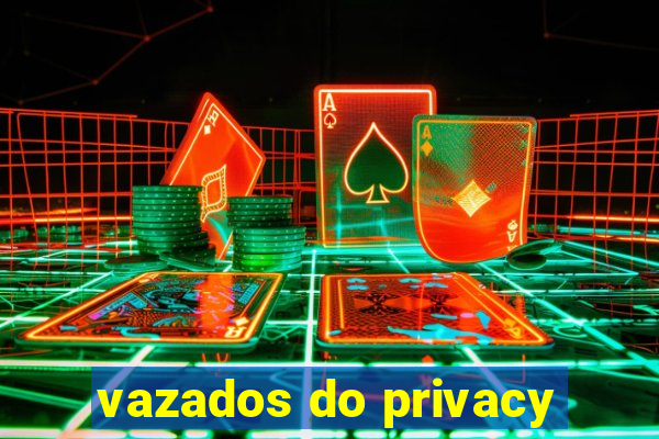 vazados do privacy