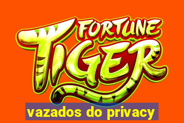 vazados do privacy