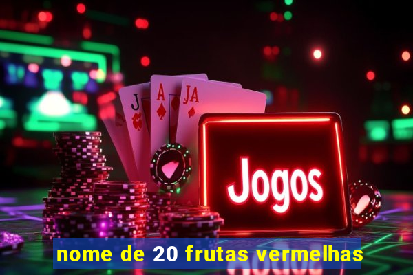 nome de 20 frutas vermelhas