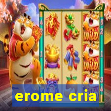 erome cria