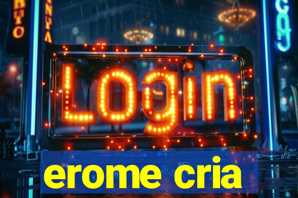 erome cria